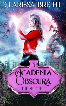 Academia Obscura: The Spectre: A Why Choose Witch Academy Romance - Book #3 of the Academia Obscura