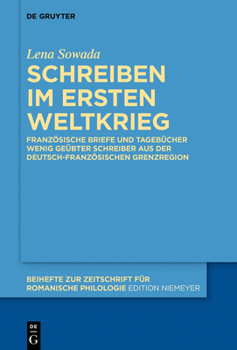 Hardcover Schreiben Im Ersten Weltkrieg: Französische Briefe Und Tagebücher Wenig Geübter Schreiber Aus Der Deutsch-Französischen Grenzregion [German] Book