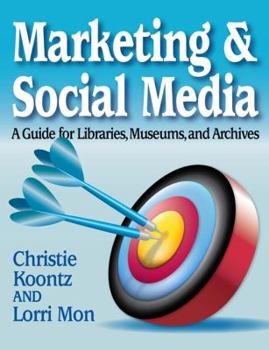 Hardcover Marketing and Social Media: A Guide for Libraries, Archives, and Museums Book