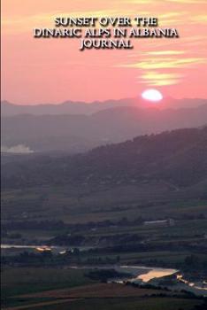 Sunset Over the Dinaric Alps in Albania Journal: 150 page lined notebook/diary