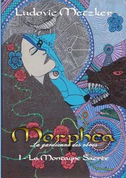 Paperback Morph?a, la gardienne des r?ves: 1 - La Montagne Sacr?e [French] Book