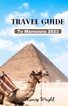 Paperback Travel Guide To Mansoura 2023: Wanderlust unleashed: unveiling hidden gems and inspiring adventure Book
