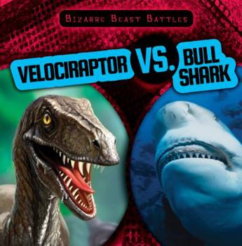 Velociraptor vs. Bull Shark - Book  of the Bizarre Beast Battles