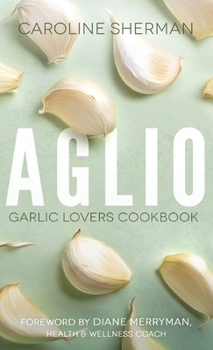 Paperback Aglio: Garlic Lovers Cookbook Book