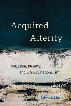 Paperback Acquired Alterity: Migration, Identity, and Literary Nationalism Volume 3 Book
