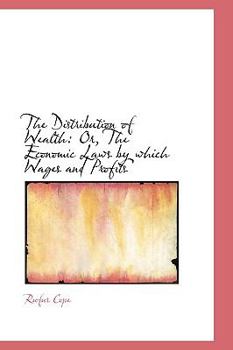 Paperback The Distribution of Wealth: Or, the Economic Laws by Which Wages and Profits Book