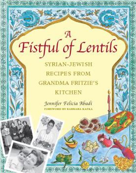 Hardcover A Fistful of Lentils: Syrian-Jewish Recipes from Grandma Fritzie's Kitchen Book