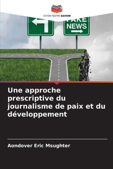 Paperback Une approche prescriptive du journalisme de paix et du développement [French] Book