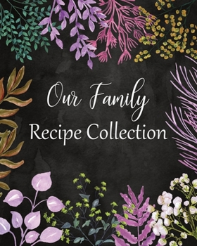 Paperback Our Family Recipe Collection: Large Blank Cookbook To Write In: A Recipe Keepsake Journal: Bonus Recipe Research Log: Beautiful Floral Foliage Cover Book