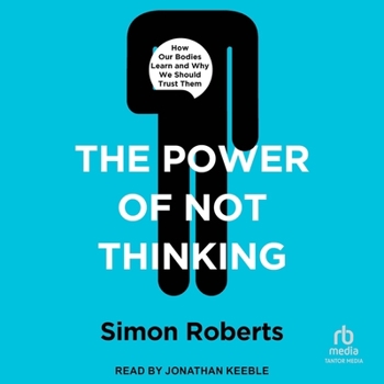 MP3 CD The Power of Not Thinking: How Our Bodies Learn and Why We Should Trust Them Book