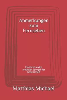 Paperback Anmerkungen Zum Fernsehen: Einblicke in Den Medialen Spiegel Der Gesellschaft [German] Book
