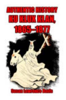 Paperback Authentic History: Ku Klux Klan, 1865-1877 Book