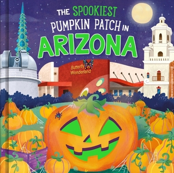 The Spookiest Pumpkin Patch in Arizona: A Halloween Adventure Through the Grand Canyon State for Kids Ages 3-7