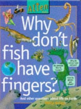 Why Don't Fish Have Fingers? - Book  of the Alien asks