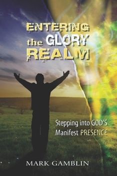 Paperback Entering the Glory Realm: Stepping into God's Manifest Presence Book