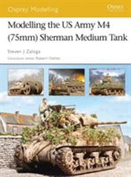 Modelling the US Army M4 (75mm) Sherman Medium Tank (Osprey Modelling, #35) - Book #35 of the Osprey Modelling
