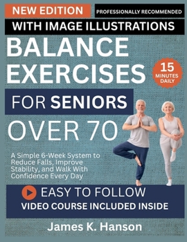 BALANCE EXERCISES FOR SENIORS OVER 70: A Simple 6-Week System to Reduce Falls, Improve Stability, and Walk With Confidence Every Day