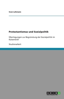 Paperback Protestantismus und Sozialpolitik: Überlegungen zur Begründung der Sozialpolitik im Kaiserreich [German] Book