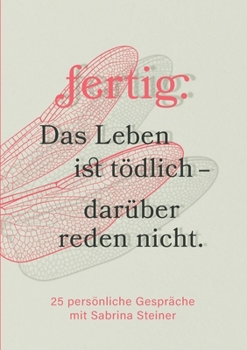 Paperback fertig. Das Leben ist t?dlich - dar?ber reden nicht: 25 pers?nliche Gespr?che mit Sabrina Steiner [German] Book