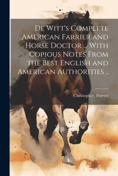 Paperback De Witt's Complete American Farrier and Horse Doctor ... With Copious Notes From the Best English and American Authorities .. Book