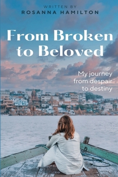 Paperback From Broken to Beloved: My Journey from Despair to Destiny Book