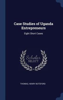 Hardcover Case Studies of Uganda Entrepreneurs: Eight Short Cases Book