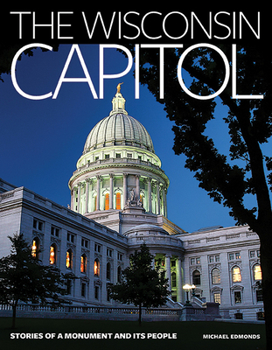 Hardcover The Wisconsin Capitol: Stories of a Monument and Its People Book