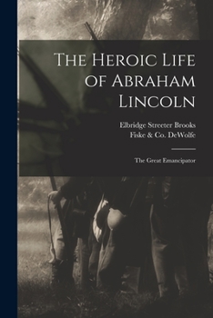 Paperback The Heroic Life of Abraham Lincoln: the Great Emancipator Book