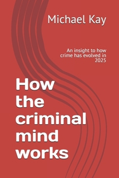 Paperback How the criminal mind works: An insight to how crime has evolved in 2025 Book