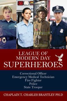 Paperback League of Modern Day Superheroes: Correctional Officer, Emergency Medical, Fire Fighter, Police, and State Trooper Personnel Book