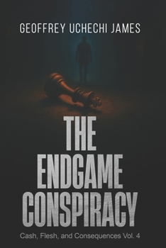 THE ENDGAME CONSPIRACY (Cash, Flesh, and Consequences Series)