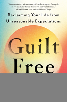 Hardcover Guilt Free: Reclaiming Your Life from Unreasonable Expectations Book