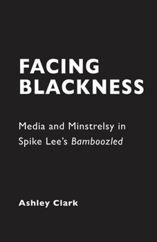Paperback Facing Blackness: Media and Minstrelsy in Spike Lee's Bamboozled Book