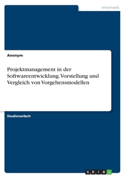 Paperback Projektmanagement in der Softwareentwicklung. Vorstellung und Vergleich von Vorgehensmodellen [German] Book