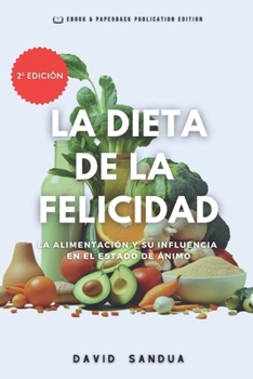 LA DIETA DE LA FELICIDAD: LA ALIMENTACIÓN Y SU INFLUENCIA EN EL ESTADO DE ÁNIMO (Spanish Edition)