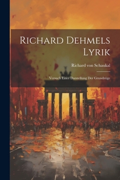 Paperback Richard Dehmels Lyrik: Versuch Einer Darstellung Der Grundzüge [German] Book