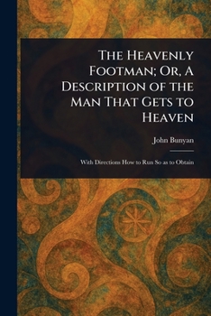 The Heavenly Footman, or, A Description of the Man That Gets To Heaven: Together With The Way He Runs In, The Marks He Goes By; Also, Some Directions How To Run So As To Obtain