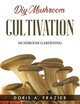 Paperback DIY Mushroom Cultivation: Mushroom Gardening Book