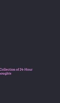 Hardcover A Collection of 24 Hour Thoughts Book