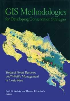Hardcover GIS Methodologies for Developing Conservation Strategies: Tropical Forest Recovery and Willdlife Management in Costa Rica Book