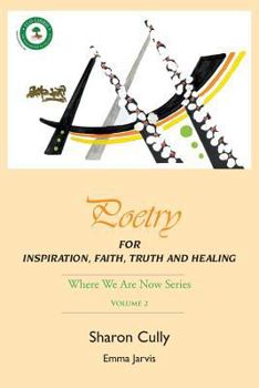 Paperback Poetry for Inspiration, Faith, Truth and Healing: Where We Are Now Series - Volume 2: Poetry for Inspiration, Faith, Truth and Healing Book