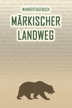 Märkischer Landweg: Wandertagebuch: Märkischer Landweg. Ein Logbuch mit vorgefertigten Seiten und viel Platz für deine Reiseerinnerungen. Eignet sich ... oder als Abschiedsgeschenk (German Edition)