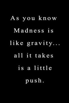 As You Know Madness Is Like Gravity All It Takes Is a Little Push: Lined Writing Notebook/journal, 120 Pages Size (6*9 ) the Blank Gift Journal : Joker Quotes