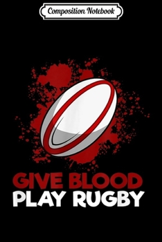 Paperback Composition Notebook: Give Blood Play Rugby Funny Rugby Player Humor Journal/Notebook Blank Lined Ruled 6x9 100 Pages Book