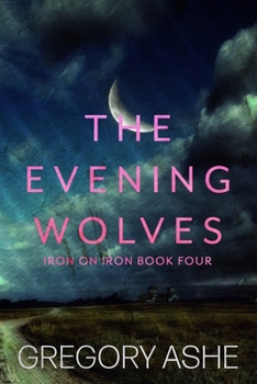 The Evening Wolves (Iron on Iron) - Book #4 of the Iron on Iron