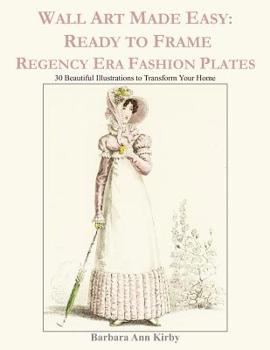 Paperback Wall Art Made Easy: Ready to Frame Regency Era Fashion Plates: 30 Beautiful Illustrations to Transform Your Home Book