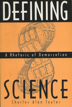 Defining Science: A Rhetoric of Demarcation (Rhetoric of the Human Sciences)