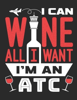 I Can Wine All I Want I'm An ATC: Air Traffic Controller 2020 Weekly Planner (Jan 2020 to Dec 2020), Paperback 8.5 x 11, Calendar Schedule Organizer
