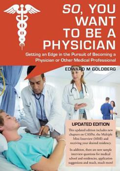 So, You Want to Be a Physician: Getting an Edge in the Pursuit of Becoming a Physician or Other Medical Professional