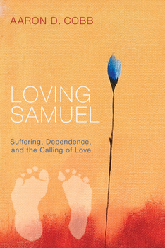 Hardcover Loving Samuel: Suffering, Dependence, and the Calling of Love Book